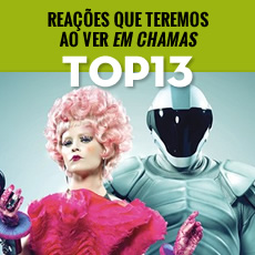TOP13: Reações que teremos ao ver “Em Chamas”